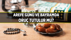 Arefe günü oruç tutulur mu, sevabı nedir Kurban Bayramında oruç tutulur mu