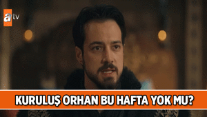 TV DİZİSİ HABERLERİ 📍 Kuruluş Orhan bu hafta yok mu, neden yok Kuruluş Orhan yeni bölüm ne zaman