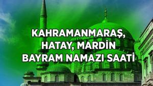 KURBAN BAYRAMI KAHRAMANMARAŞ HATAY MARDİN BAYRAM NAMAZI SAAT KAÇTA Diyanet il il bayram namazı saatleri: Mardinde, Kahramanmaraşta, Hatayda bayram namazı kaçta kılınacak