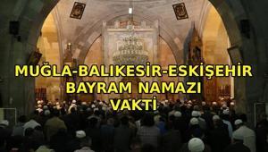 BAYRAM NAMAZI VAKTİ: Muğla - Balıkesir - Eskişehirde bayram namazı saat kaçta kılınacak Diyanet bayramı namazı vakti 2026