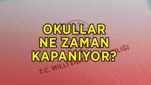 Okullar ne zaman kapanıyor, kaç gün kaldı Yaz tatili hangi gün başlıyor