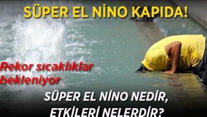 SÜPER EL NİNO GELİYOR Yazın kök söktürecek Süper El Nino nedir, ne zaman başlıyor Süper El Nino etkileri neler ve nelere dikkat etmek gerekiyor
