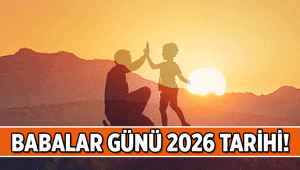 Babalar Günü 2026 tarihi ne zaman, hangi gün Babalar Günü Haziranın kaçında kutlanacak