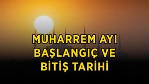 MUHARREM AYI İLK VE SON GÜN TARİHİ 2026: Muharrem ayı ne zaman başlıyor ve bitiyor Hicri yılbaşı Muharrem ayı hangi tarihler arasında