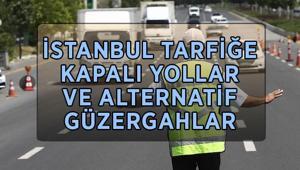 İSTANBUL TRAFİĞE KAPALI YOLLAR LİSTESİ: 14 Haziran 2026 Pazar bugün İstanbulda hangi yollar trafiğe kapalı, alternatif güzergahlar neler Yollar ne zaman açılacak