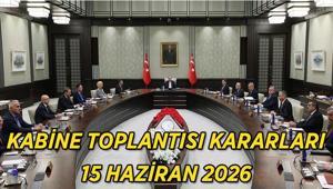 KABİNE TOPLANTISI KARARLARI SON DAKİKA 15 HAZİRAN 2026: Bu Hafta Kabine Toplantısı Gündem Başlıkları Neler Kabine Kararları Kararları Ne Oldu