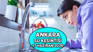 Son Dakika Bugünkü Ankara Su Kesintisi 17 Haziran 2026: Ankarada bugün nerede sular yok, saat kaçta gelecek İşte Plansız Arıza ve Onarım Çalışmaları