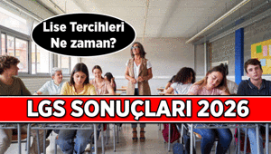 MEB LİSE HABERLERİ 🔔 LGS 2026 SONUÇLARI NE ZAMAN AÇIKLANACAK LGS Lise tercihleri ne zaman başlıyor, kaç gün sürecek