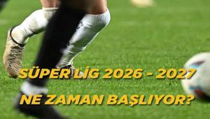SÜPER LİG 2027 YENİ SEZON TARİHİ: Süper Lig 2026- 2027 sezonu ne zaman başlıyor Maçlar ne zaman oynanacak