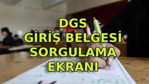 DGS GİRİŞ BELGESİ ERİŞİME AÇILDI SON DAKİKA: 2026 DGS ne zaman ÖSYM DGS giriş belgesi sorgulama ekranı