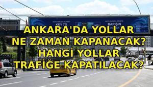 ANKARADA YOLLAR NE ZAMAN KAPANACAK NATO Zirvesi nedeniyle Ankarada hangi yollar kapanacak