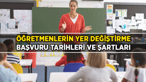 Öğretmenlerin yaz tatilinde iller arası ve il içi yer değiştirme başvurusu ne zaman, nasıl yapılır Öğretmenlerin yaz tatilinde iller arası ve il içi yer değiştirme başvuru şartları nelerdir