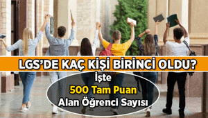 İŞTE GURUR TABLOSU 🏆 LGSde kaç birinci çıktı, lise sınavında kaç kişi birinci oldu 2026 LGSde kaç kişi 500 tam puan topladı