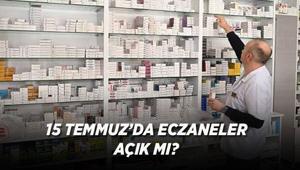 15 TEMMUZDA ECZANELER AÇIK MI 2026 Demokrasi ve Milli Birlik Gününde nöbetçi eczaneler çalışıyor mu