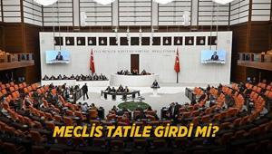 MECLİS TATİLE GİRDİ Mİ 2026 TBMMnin tatile gireceği tarih belli oldu