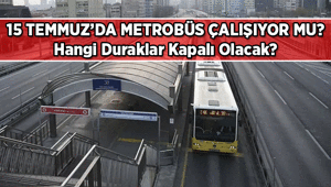 1 GÜNLÜK METROBÜS GÜZERGAHI DEĞİŞTİ 🚌 15 Temmuzda Metrobüs çalışıyor mu, hangi duraklardan geçiyor, hangi duraklar kapalı 15 Temmuzda Metrobüsler köprüyü kullanacak mı