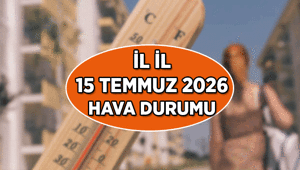 15 TEMMUZ YARIN HAVA DURUMU RAPORU ✅ 15 Temmuz yarınki hava durumu nasıl olacak İstanbul, Ankara, İzmir ve diğer illerin 15 Temmuz yarınki hava durumunda yağmur yağacak mı, hava kaç derece olacak