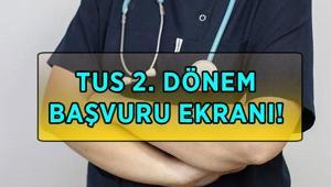TUS 2. DÖNEM BAŞVURU EKRANI TUS 2. Dönem sınavı ne zaman TUS başvuruları ne zaman bitiyor