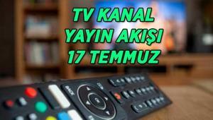 TV KANAL YAYIN AKIŞI 17 TEMMUZ Bu akşam TVde hangi dizi ve filmler var Kanal D, Star TV, ATV, Show TV, NOW TV, TRT 1, TV8 kanal yayın akışı listesi...