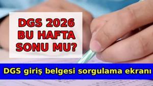 19 TEMMUZ 2026 DGS GİRİŞ BELGESİ SORGULAMA SAYFASI 🚩 DGS 2026 ne zaman, bu hafta sonu mu, saat kaçta AİS DGS giriş belgesi ekranı