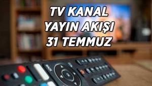 TV KANAL YAYIN AKIŞI 31 TEMMUZ Bu akşam TVde hangi dizi ve filmler var Kanal D, ATV, Star TV, NOW TV, TRT 1, Show TV, TV8 kanal yayın akışı listesi...