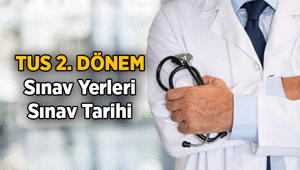 TUS sınav yerleri belli oldu mu 2026 TUS 2. Dönem sınav tarihi ne zaman, sınav giriş belgesi nasıl alınır