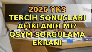 YKS TERCİH SONUÇLARI AÇIKLANDI MI SON DAKİKA: Üniversite yerleştirme sonuçları ne zaman açıklanacak, bugün açıklanır mı YKS tercih sonuçları sorgulama ekranı