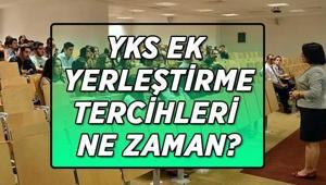 YKS EK YERLEŞTİRME TARİHLERİ açıklandı mı Üniversite ek tercihleri ne zaman hangi tarihler arasında alınacak