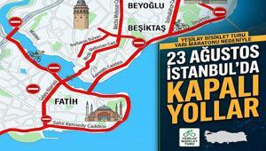 YARIN HANGİ YOLLAR KAPALI 23 Ağustos Pazar İstanbulda hangi yollar kapalı Yollar saat kaçta kapanacak