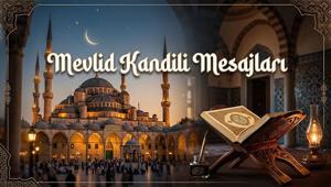 MEVLİD KANDİLİ MESAJLARI 2026: Sevdiklerinize gönderebileceğiniz en güzel yeni, dualı, resimli Kandil Mesajları ve Sözleri