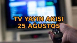 YAYIN AKIŞI 25 AĞUSTOS SALI: Bu akşam TVde ne var Hangi dizi ve programlar var Tüm kanalların yayın akışı listesi