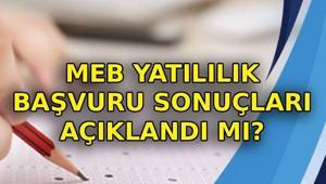 YATILILIK YERLEŞTİRME SONUÇLARI ne zaman açıklanacak MEB yatılılık sonuçları açıklandı mı