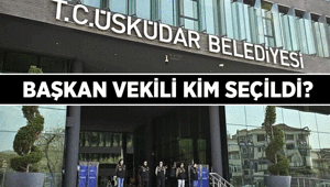 Üsküdar Belediyesi seçim sonuçları: Üsküdar Belediyesi Yeni Başkan Vekili kim oldu