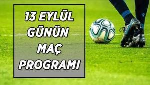BUGÜN HANGİ MAÇLAR VAR 13 Eylül günün maç programı belli oldu Süper Lig, Premier Lig, La Liga, Seri A, Ligue 1de bugün oynanacak maçlar ve yayınlanacak kanallar...