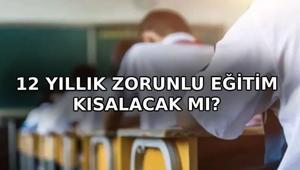 12 YILLIK ZORUNLU EĞİTİM KISALACAK MI 12 yıllık zorunlu eğitim ne zaman başladı Zorunlu eğitim kaç seneye düşürülecek