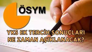 YKS EK TERCİH SONUÇLARI SORGULAMA: 2026 YKS üniversite 2. yerleştirme sonuçları ne zaman açıklanacak, ÖSYM tarih açıkladı mı