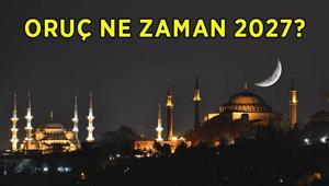 ORUÇ NE ZAMAN 2027 İlk oruç ne zaman tutulacak, Ramazan ayı hangi tarihte başlıyor