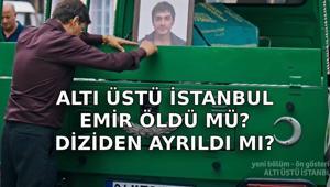 ALTI ÜSTÜ İSTANBUL EMİR ÖLDÜ MÜ Altı Üstü İstanbul Emir Rahimcan Kapkap diziden ayrıldı mı