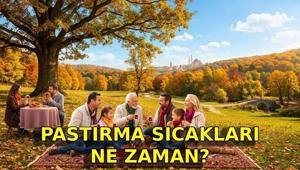 HAVALAR ISINACAK MI, NE ZAMAN Pastırma Sıcakları ne zaman başlayacak, kaç gün sürecek