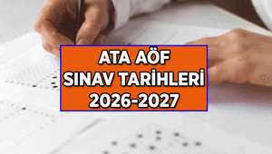 ATA AÖF GÜZ & BAHAR DÖNEMİ SINAV TARİHLERİ NE ZAMAN 2026-2027 ATA AÖF sınavları hangi tarihlerde uygulanacak