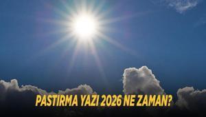 PASTIRMA YAZI 2026 NE ZAMAN Sıcak havalar yeniden ne zaman gelecek, pastırma sıcakları kaç gün sürecek