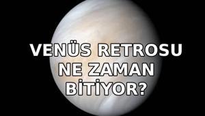 VENÜS RETROSU NE ZAMAN BİTİYOR Venüs retrosu nedir Venüs retrosunun burçlara etkileri nelerdir