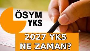 2027 YKS NE ZAMAN YKS sınav ve başvuru tarihi açıklandı mı ÖSYM YKS AYT, TYT, YDT sınav oturumu ne zaman yapılacak