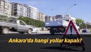 Ankarada hangi yollar kapalı 13 Ekim 2026 trafiğe kapatılacak yollar ve saatleri açıklandı