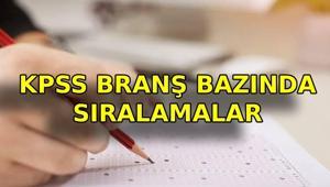 KPSS BRANŞ SIRALAMALAR BELLİ OLDU MU ÖSYM KPSS lisans branş bazında sıralamalar açıklandı mı KPSS branş sıralamalarında son durum