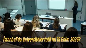 İstanbulda üniversiteler tatil mi 15 Ekim 2026 Yarın hangi üniversiteler tatil Gözler rektörlük açıklamalarında