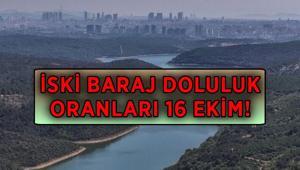 İSKİ BARAJ DOLULUK ORANI 16 EKİM Yağış sonrası İstanbul barajlarında doluluk yüzde kaç oldu