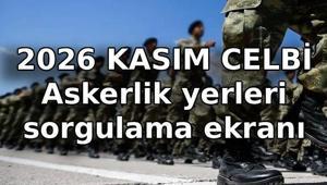 KASIM CELBİ AÇIKLANDI SON DAKİKA: e-Devlet askerlik yerleri sorgulama ekranı açıldı 2026 Kasım askerlik yerleri belli oldu