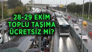BUGÜN VE YARIN TOPLU TAŞIMA ÜCRETSİZ Mİ 28-29 Ekim otobüs, metro, metrobüs, vapur, İETT, Marmaray toplu taşıma bedava mı