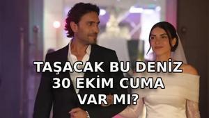 TAŞACAK BU DENİZ YARIN VAR MI Taşacak Bu Deniz bu hafta var mı, yok mu 30 Ekim TRT1 yayın akışı